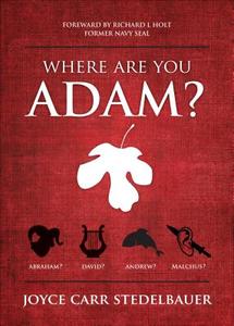 Where Are You, Adam?: Abraham? David? Andrew? Malchus? di Joyce Carr Stedelbauer edito da Tate Publishing & Enterprises