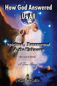 How God Answered Us All: Spiritual, Para di RUTH WALKER edito da Lightning Source Uk Ltd