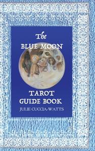 Blue Moon Tarot di Julie Cuccia-Watts edito da Lulu.com