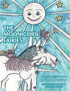 The Moonicorn Fairies di Heather Maclean edito da FRIESENPR