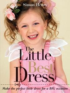 The Little Best Dress: Make the Perfect Little Dress for a Big Occasion di Simon Henry edito da GMC PUBN