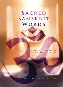 Sacred Sanskrit Words di Leza Lowitz, Reema Datta edito da Stone Bridge Press