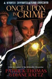 Once Upon in Crime: A Mystic Investigators Omnibus di Patrick Thomas, Diane Raetz edito da PADWOLF PUB