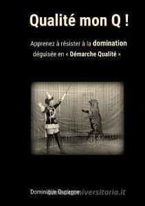 Qualité mon Q ! di Dominique Dupagne edito da Books on Demand