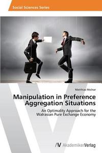 Manipulation in Preference Aggregation Situations di Matthias Molnar edito da AV Akademikerverlag