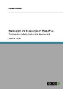 Regionalism and Cooperation in West-Africa di Florian Bankoley edito da GRIN Verlag