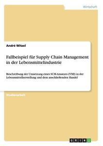 Fallbeispiel für Supply Chain Management  in der Lebensmittelindustrie di André Witzel edito da GRIN Publishing