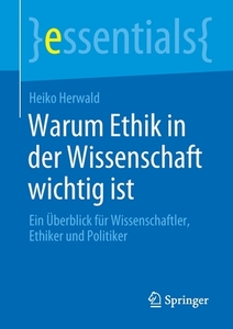 Warum Ethik in der Wissenschaft wichtig ist di Heiko Herwald edito da Springer-Verlag GmbH