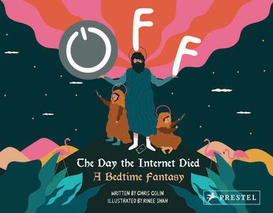 Off: The Day The Internet Died: A Bedtime Fantasy di Chris Colin edito da Prestel