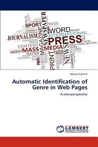 Automatic Identification of Genre in Web Pages di Marina Santini edito da LAP Lambert Academic Publishing