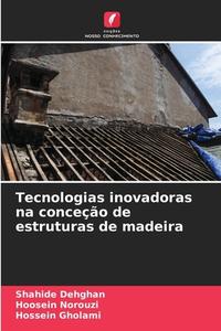 Tecnologias inovadoras na conceção de estruturas de madeira di Shahide Dehghan, Hoosein Norouzi, Hossein Gholami edito da Edições Nosso Conhecimento