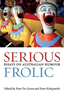 Serious Frolic: Essays on Australian Humour edito da UNIV OF QUEENSLAND