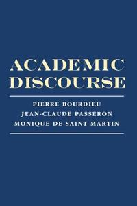 Academic Discourse: Linguistic Misunderstanding and Professorial Power di Pierre Bourdieu, Jean-Claude Passeron, Monique de Saint Martin edito da STANFORD UNIV PR