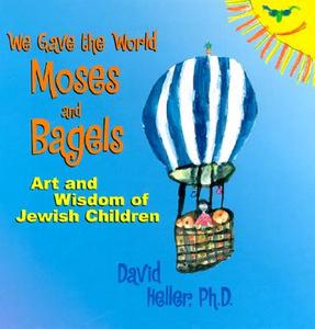 We Gave The World Moses And Bagels di David Heller edito da Jewish Publication Society