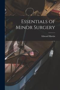 Essentials of Minor Surgery di Edward Martin edito da LEGARE STREET PR