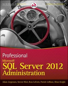 Professional Microsoft SQL Server 2012 Administration di Adam Jorgensen, Steven Wort, Ross LoForte, Patrick LeBlanc, Brian Knight edito da Wiley John + Sons