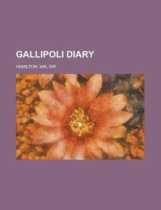 Gallipoli Diary Volume 2 di Ian Hamilton edito da Books LLC, Reference Series
