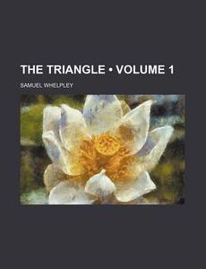 The Triangle (volume 1) di Samuel Whelpley edito da General Books Llc