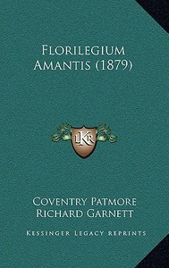Florilegium Amantis (1879) di Coventry Patmore edito da Kessinger Publishing