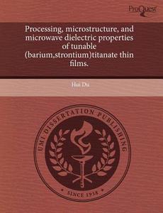 Processing, Microstructure, And Microwave Dielectric Properties Of Tunable (barium, Strontium)titanate Thin Films. di Hui Du edito da Proquest, Umi Dissertation Publishing