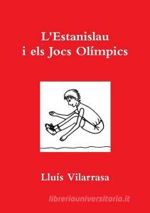 L'Estanislau i els Jocs Olímpics di Lluís Vilarrasa edito da Lulu.com