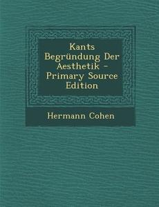 Kants Begrundung Der Aesthetik di Hermann Cohen edito da Nabu Press