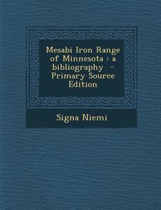 Mesabi Iron Range of Minnesota: A Bibliography - Primary Source Edition di Signa Niemi edito da Nabu Press