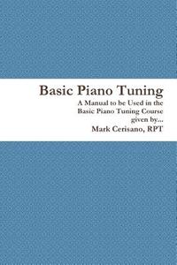 Basic Piano Tuning di Rpt Mark Cerisano edito da Lulu.com
