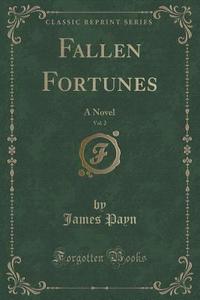 Fallen Fortunes, Vol. 2 di James Payn edito da Forgotten Books