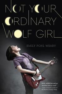 Not Your Ordinary Wolf Girl di Emily Pohl-Weary edito da SKYSCAPE