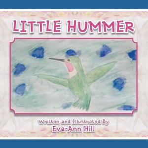 Little Hummer di Eva-Ann Hill edito da AuthorHouse