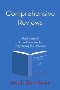 Comprehensive Reviews Parts I And Ii di Arieh Ben-Naim edito da Lulu.com