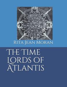 The Time Lords of Atlantis di Rita Jean Moran edito da Createspace