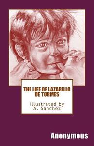 The Life of Lazarillo de Tormes: Illustrated by A. Sanchez edito da Createspace