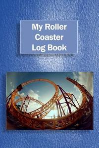 My Roller Coaster Log Book di Tom Alyea edito da Createspace
