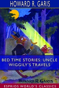 Bed Time Stories: Uncle Wiggily's Travels (Esprios Classics) di Howard R. Garis edito da BLURB INC