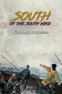 South Of The South Wind di Nils-Johan Jorgensen edito da Austin Macauley Publishers