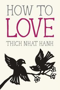 How to Love di Thich Nhat Hanh edito da Parallax Press