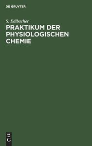 Praktikum Der Physiologischen Chemie di Siegfried Edlbacher edito da Walter de Gruyter