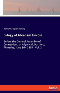 Eulogy of Abraham Lincoln di Henry Champion Deming edito da hansebooks