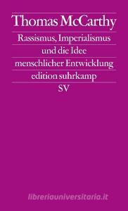 Rassismus, Imperialismus und die Idee menschlicher Entwicklung di Thomas McCarthy edito da Suhrkamp Verlag AG