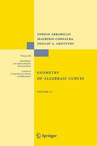 Geometry of Algebraic Curves di Enrico Arbarello, Maurizio Cornalba, Pillip Augustus Griffiths edito da Springer-Verlag GmbH