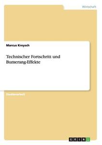 Technischer Fortschritt und Bumerang-Effekte di Marcus Kreysch edito da GRIN Publishing