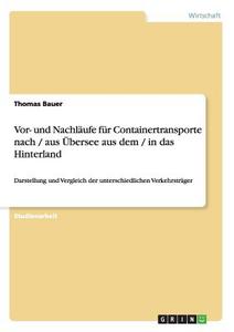 Vor- und Nachläufe für Containertransporte nach / aus Übersee aus dem / in das Hinterland di Thomas Bauer edito da GRIN Publishing