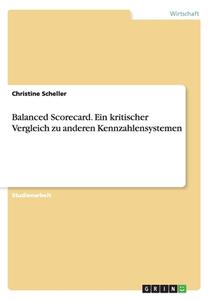 Balanced Scorecard. Ein Kritischer Vergleich Zu Anderen Kennzahlensystemen di Christine Scheller edito da Grin Verlag