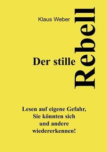 Der Stille Rebell di Klaus Weber edito da Books On Demand