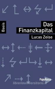 Das Finanzkapital di Lucas Zeise edito da Papyrossa Verlags GmbH +