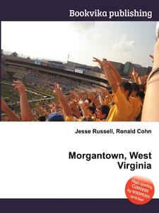 Morgantown, West Virginia di Jesse Russell, Ronald Cohn edito da Book On Demand Ltd.