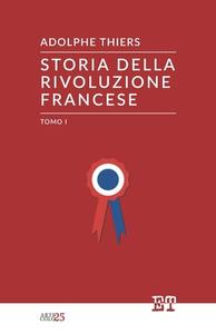 Storia Della Rivoluzione Francese - Tomo I di Adolphe Thiers edito da Edizioni Trabant