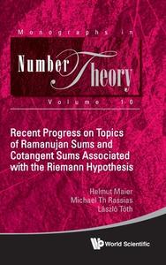 Recent Progress on Topics of Ramanujan Sums and Cotangent Sums Associated with the Riemann Hypothesis di Helmut Maier, Lazlo Toth, Michael Th Rassias edito da WORLD SCIENTIFIC PUB CO INC